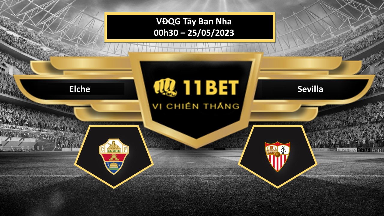 11BET Tip bóng đá Elche vs Sevilla, hôm nay 25/05/2023