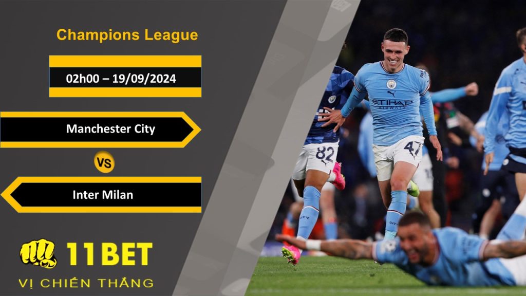 11BET Soi kèo Manchester City vs Inter Milan, 02h00, 19/09/2024