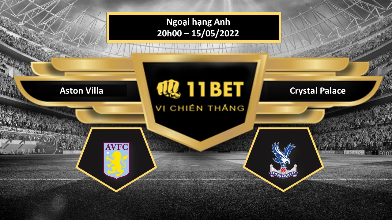 11BET Tip bóng đá   Aston Villa vs Crystal Palace , hôm nay 15/05/2022