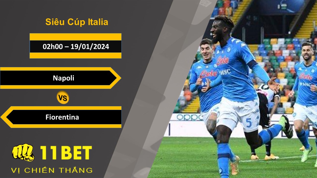11BET Soi kèo Napoli vs Fiorentina, 02h00, 19/01/2024