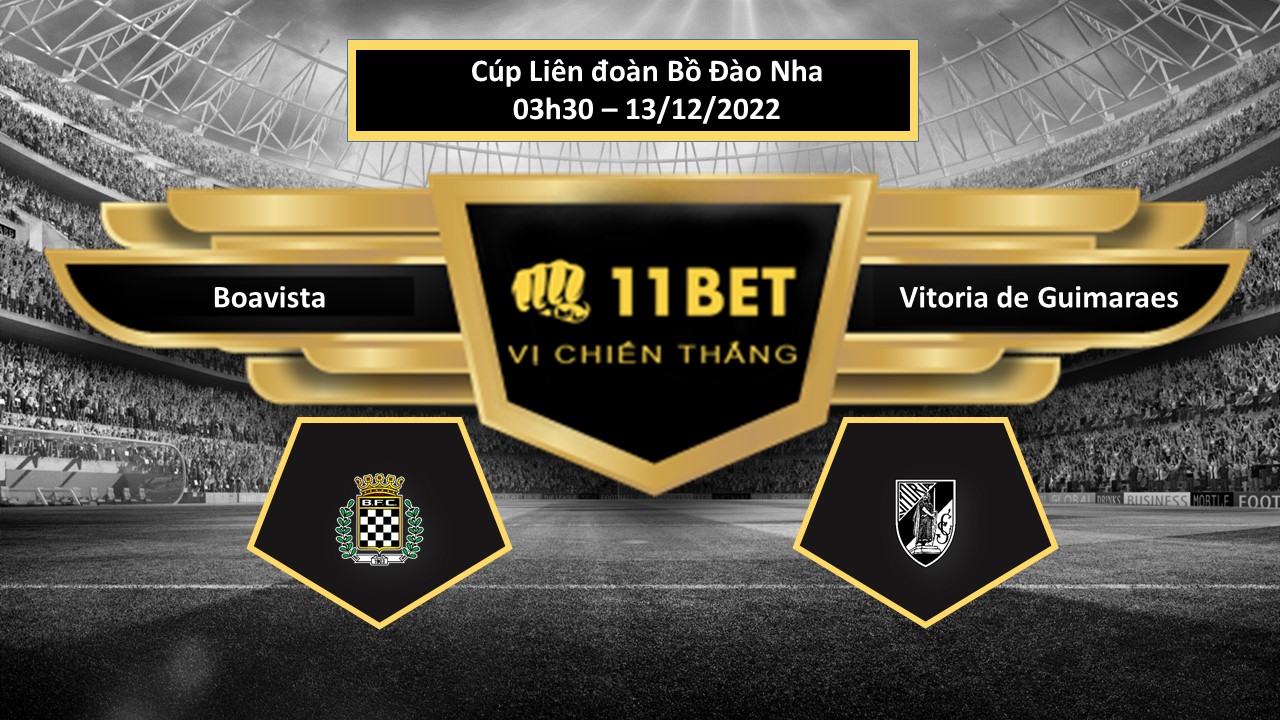 11BET Tip bóng đá  Boavista vs Vitoria de Guimaraes, hôm nay 13/12/2022
