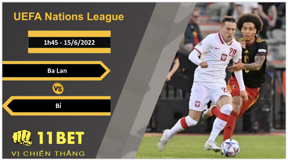 11BET Soi kèo Ba Lan vs Bỉ, 1h45, 15/6/2022