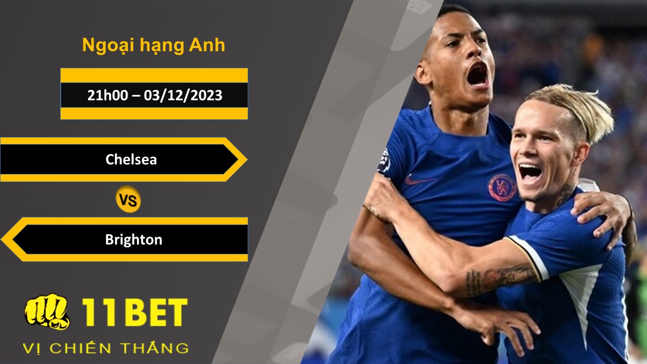 11BET Soi kèo   Chelsea vs Brighton, 21h00, 03/12/2023