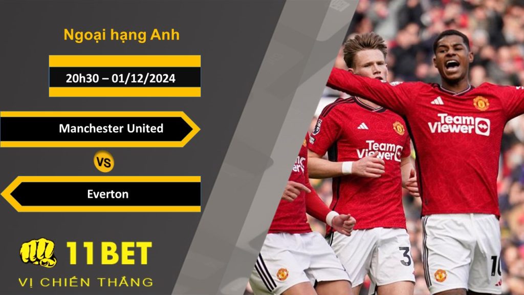 11BET Soi kèo Manchester United vs Everton, 20h30, 01/12/2024
