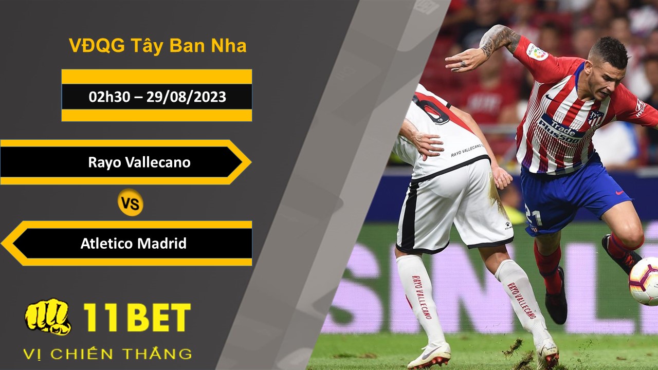 11BET Soi kèo Rayo Vallecano vs Atletico Madrid, 02h30, 29/08/2023