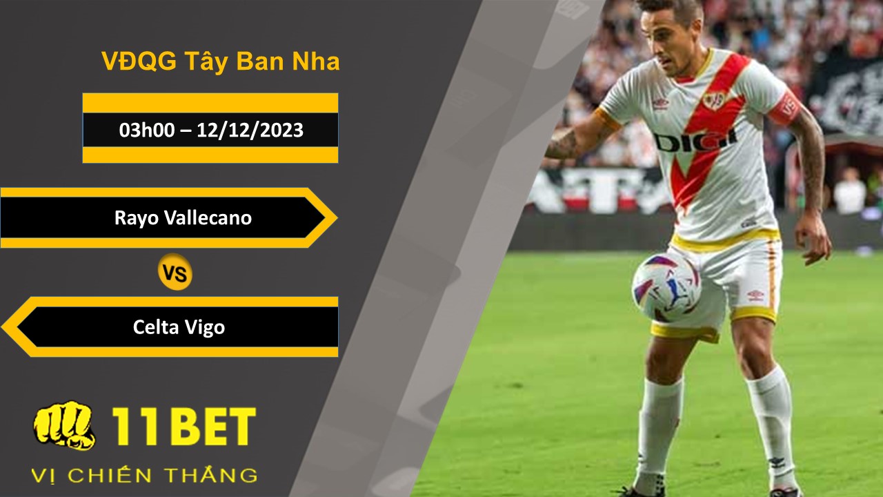 11BET Soi kèo   Rayo Vallecano vs Celta Vigo, 03h00, 12/12/2023