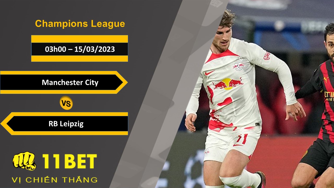 11BET Soi kèo  Manchester City vs RB Leipzig, 03h00, 15/03/2023