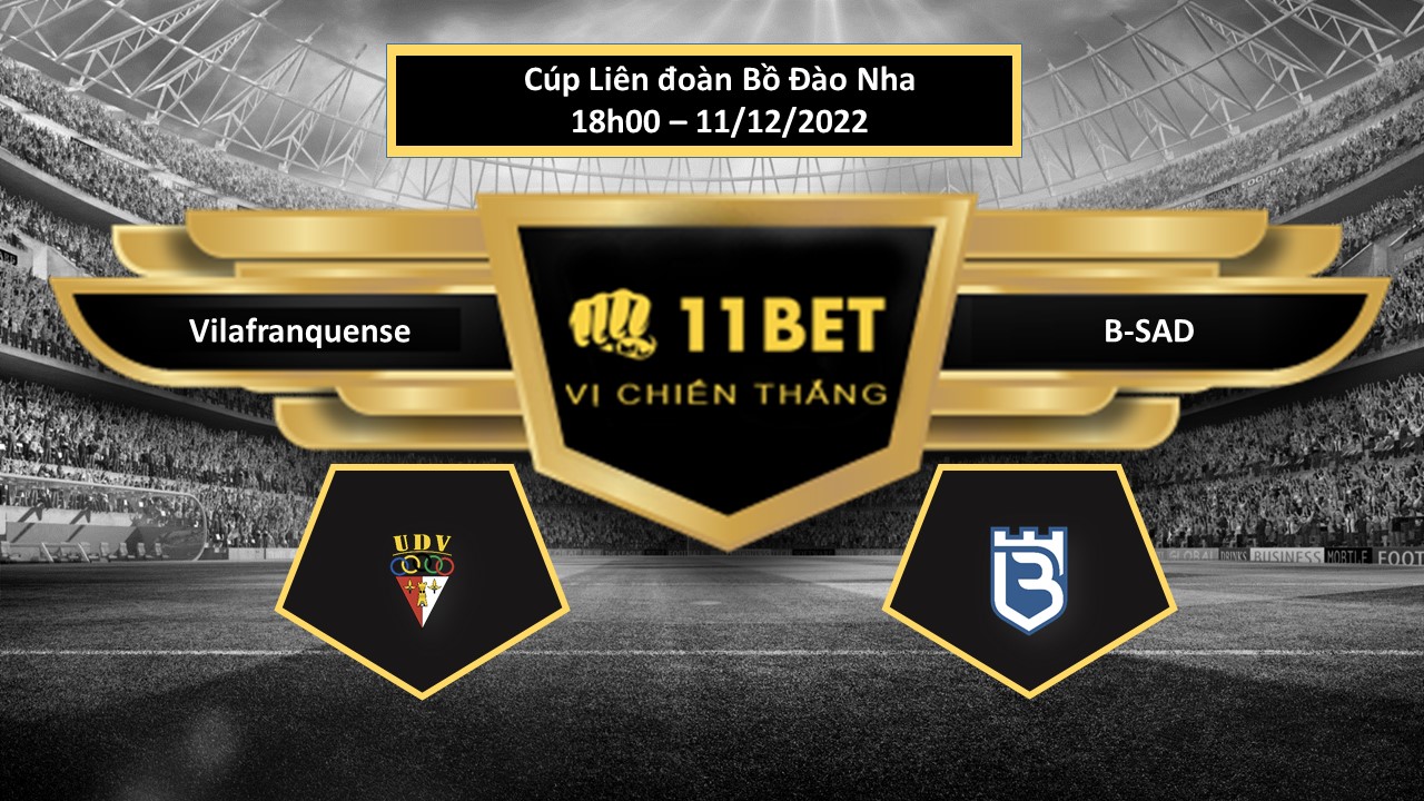 11BET Tip bóng đá     Vilafranquense vs B-SAD, hôm nay 11/12/2022