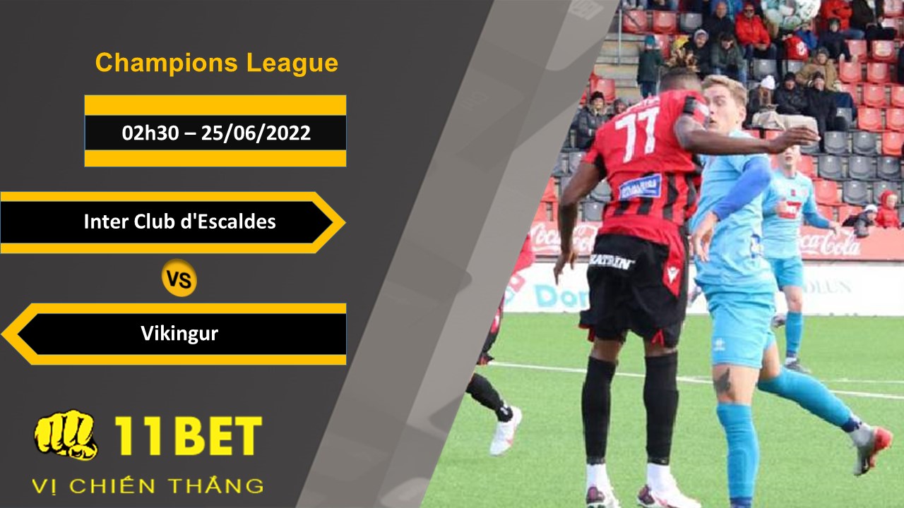 11BET Soi kèo Inter Club d'Escaldes vs Vikingur , 02h30, 25/06/2022
