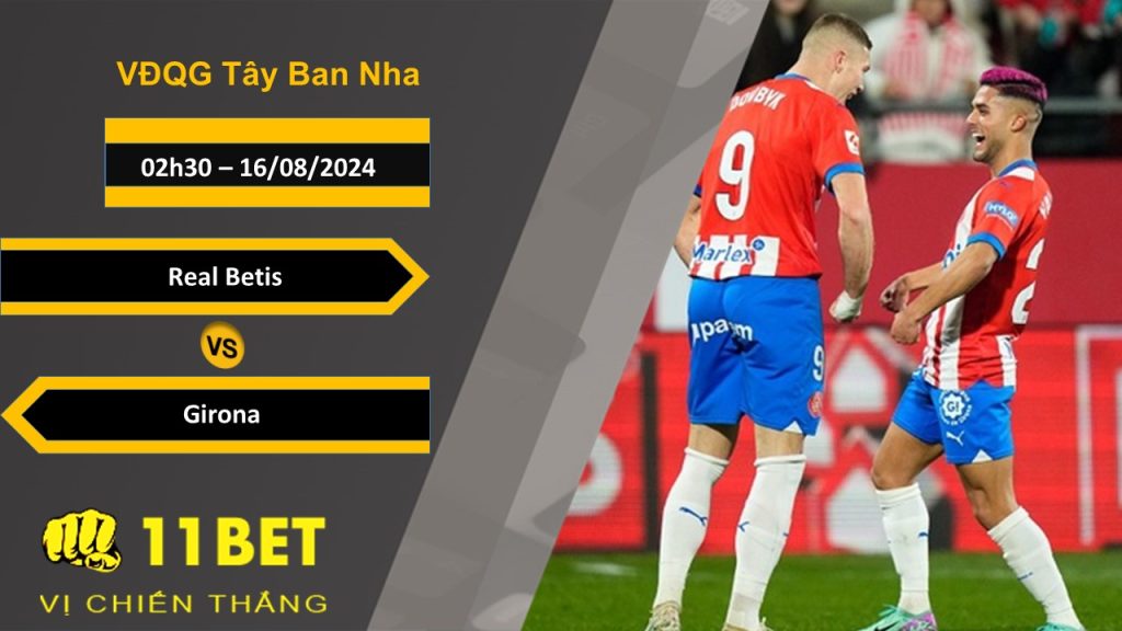 11BET Soi kèo  Real Betis vs Girona, 02h30, 16/08/2024