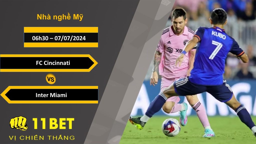 11BET Soi kèo FC Cincinnati vs Inter Miami, 06h30, 07/07/2024
