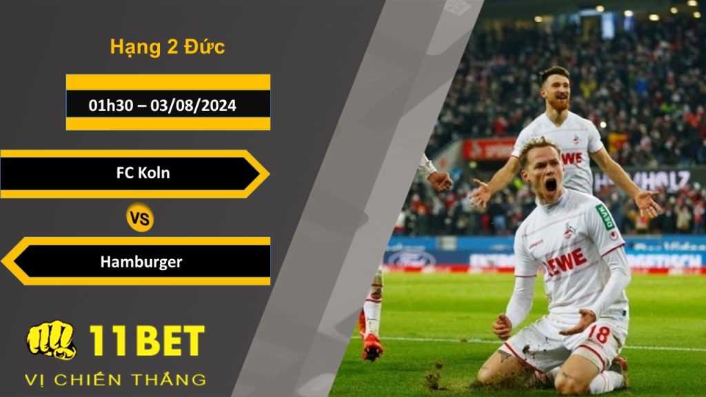11BET Soi kèo  FC Koln vs Hamburger, 01h30, 03/08/2024