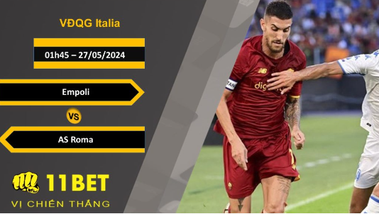 11BET Soi kèo  Empoli vs AS Roma, 01h45, 27/05/2024