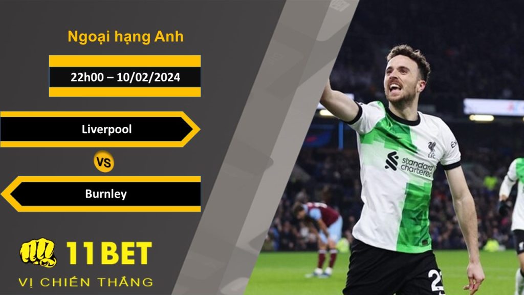 11BET Soi kèo  Liverpool vs Burnley  , 22h00, 10/02/2024