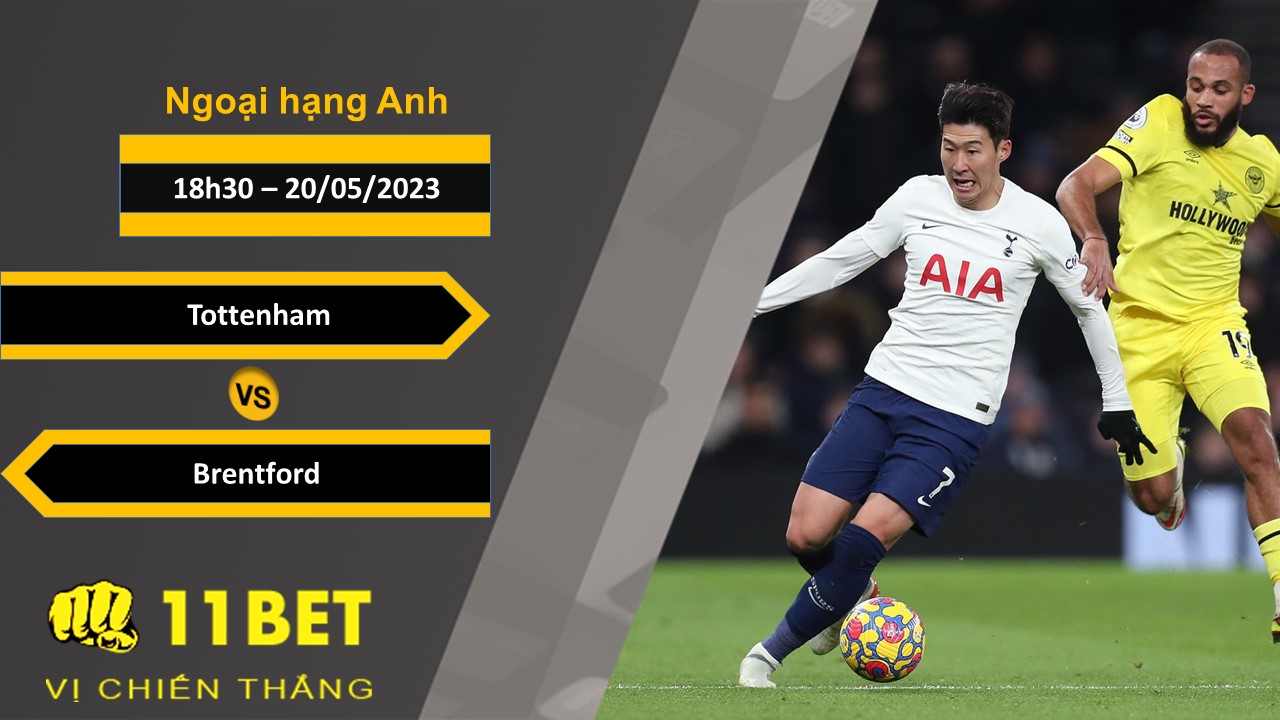 11BET Soi kèo  Tottenham vs Brentford, 18h30, 20/05/2023