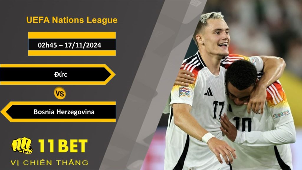 11BET Soi kèo Đức vs Bosnia Herzegovina, 02h45, 17/11/2024