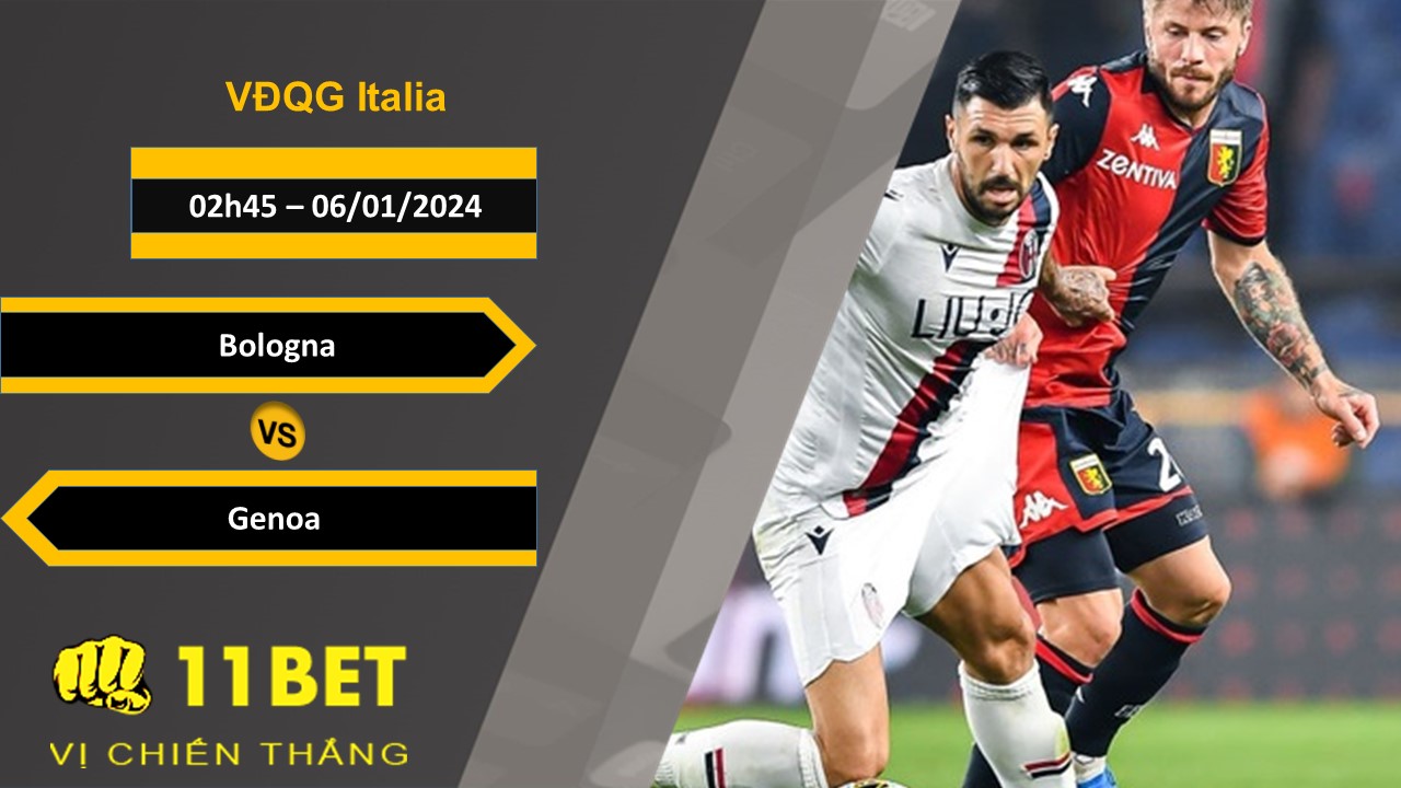 11BET Soi kèo Bologna vs Genoa, 02h45, 06/01/2024
