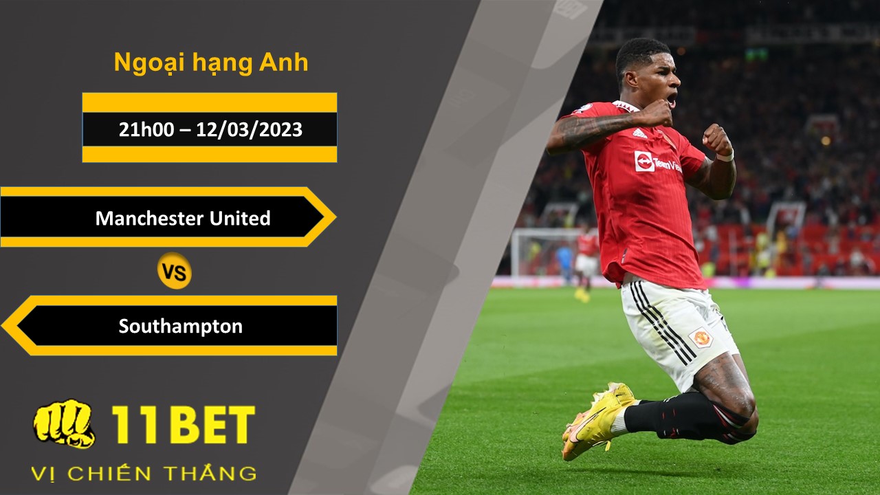 11BET Soi kèo  Manchester United vs Southampton , 21h00, 12/03/2023