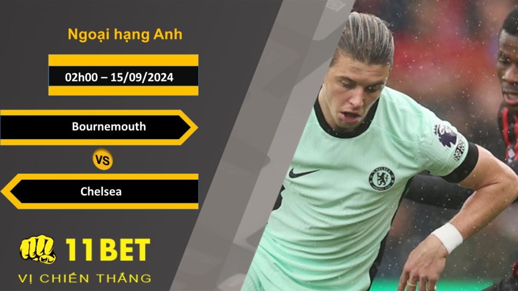 11BET Soi kèo Bournemouth vs Chelsea, 02h00, 15/09/2024