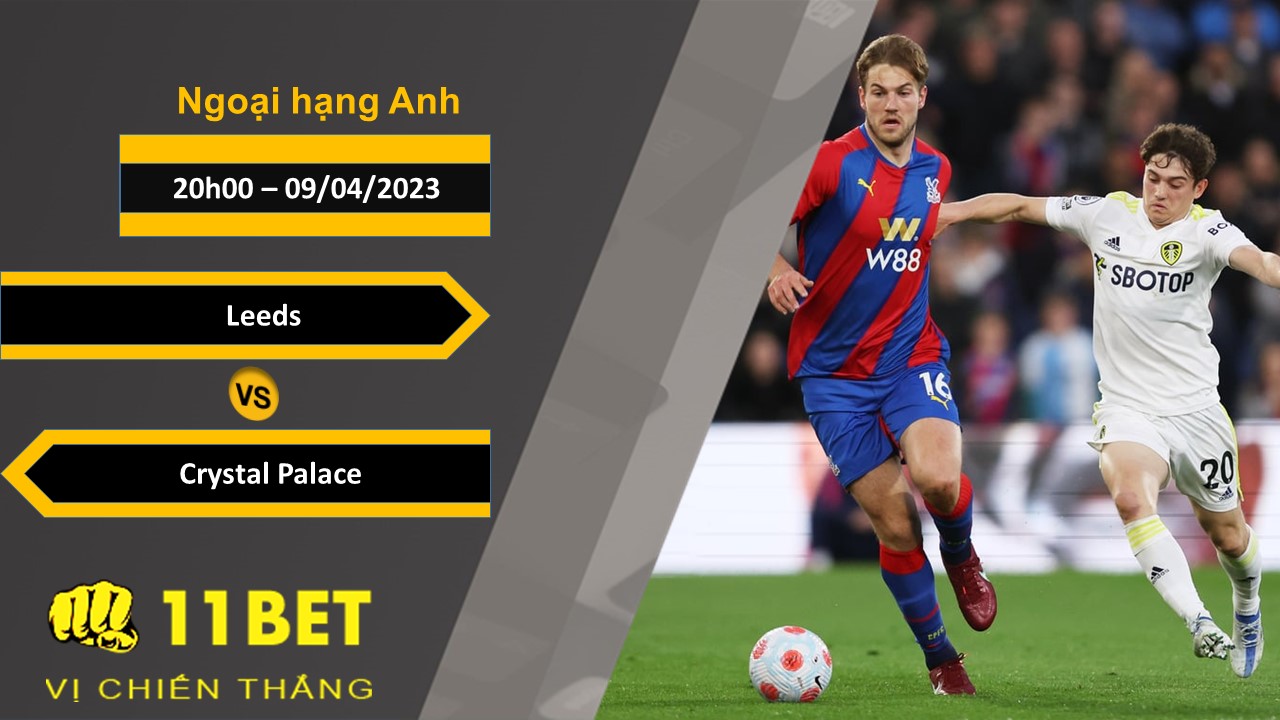 11BET Soi kèo   Leeds vs Crystal Palace , 20h00, 09/04/2023
