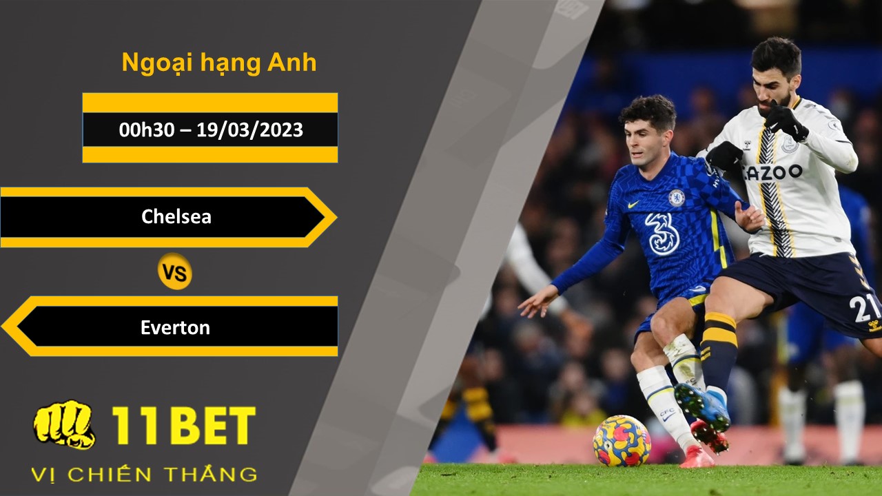 11BET Soi kèo Chelsea vs Everton, 00h30, 19/03/2023