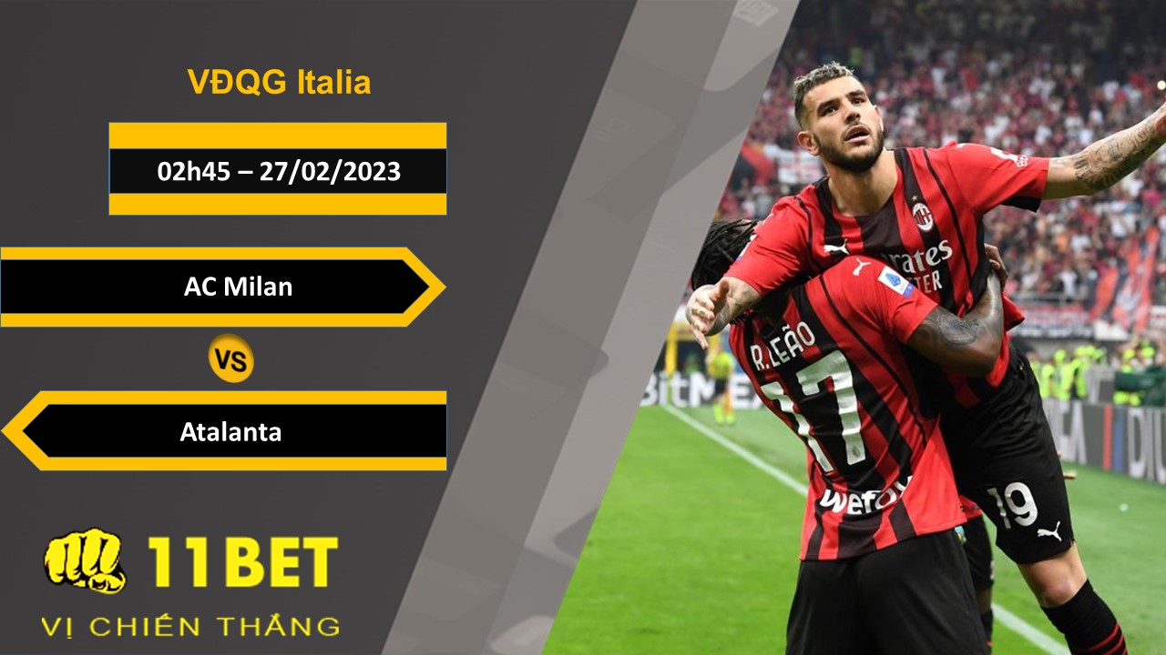 11BET Soi kèo AC Milan vs Atalanta, 02h45, 27/02/2023