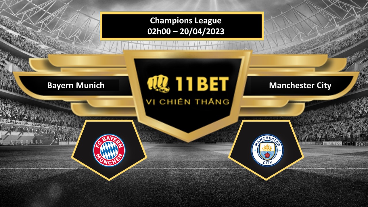 11BET Tip bóng đá  Bayern Munich vs Manchester City, hôm nay 20/04/2023