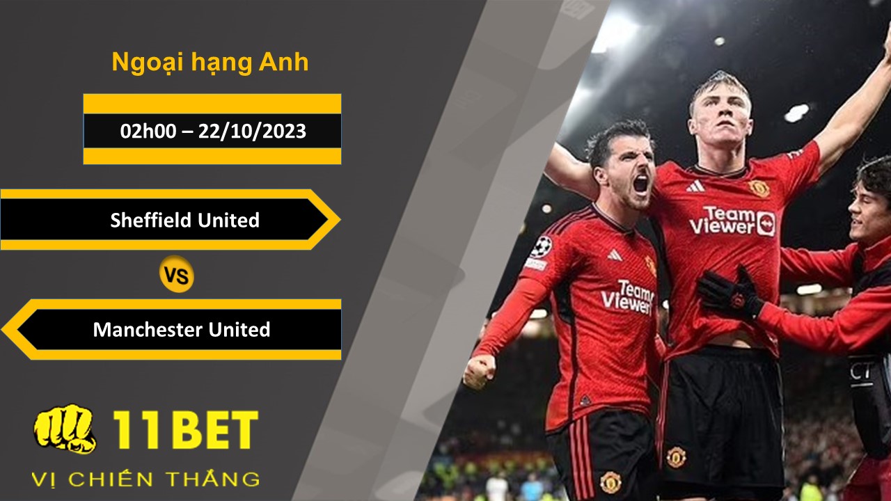 11BET Soi kèo  Sheffield United vs Manchester United, 02h00, 22/10/2023