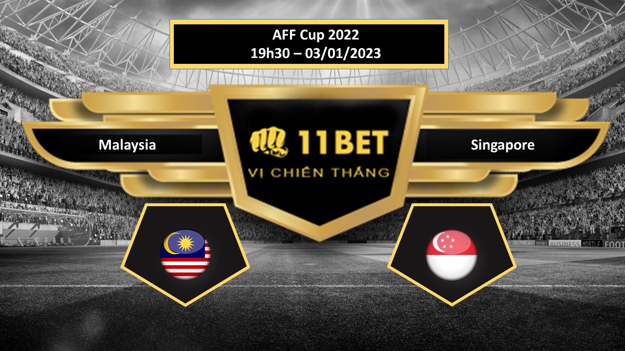11BET Tip bóng đá  Malaysia vs Singapore , hôm nay 03/01/2023