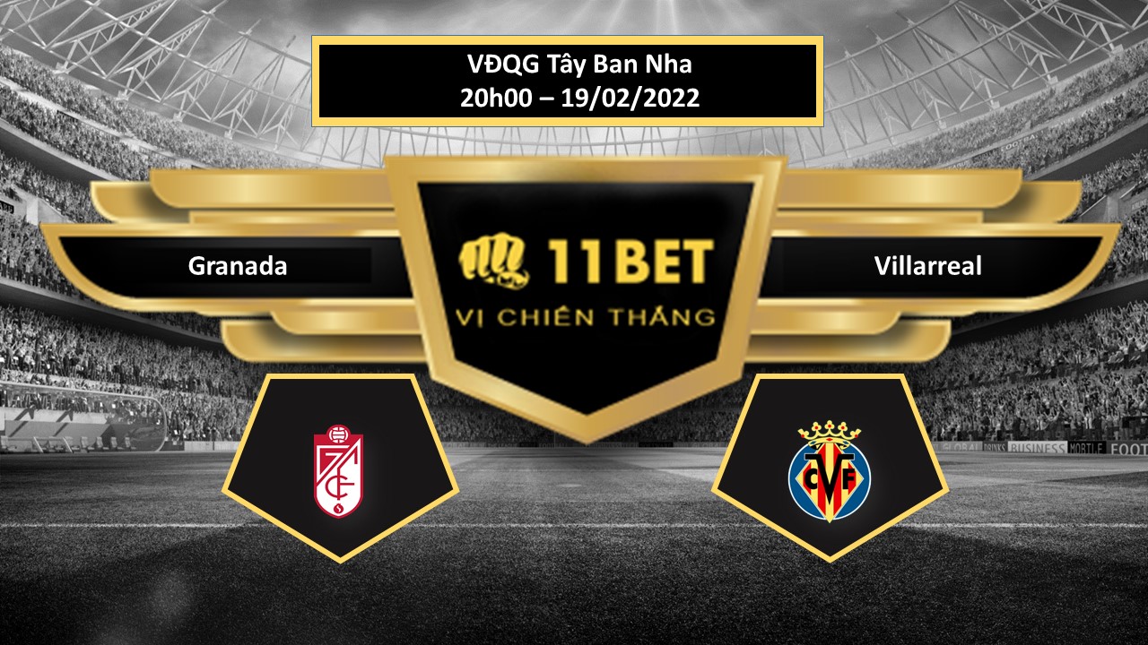11BET Tip bóng đá  Granada vs Villarreal , hôm nay 19/02/2022