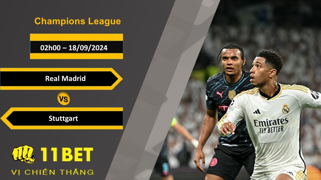 11BET Soi kèo Real Madrid vs Stuttgart, 02h00, 18/09/2024