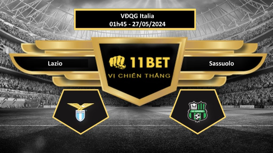 11BET Tip bóng đá Lazio vs Sassuolo, hôm nay 27/05/2024