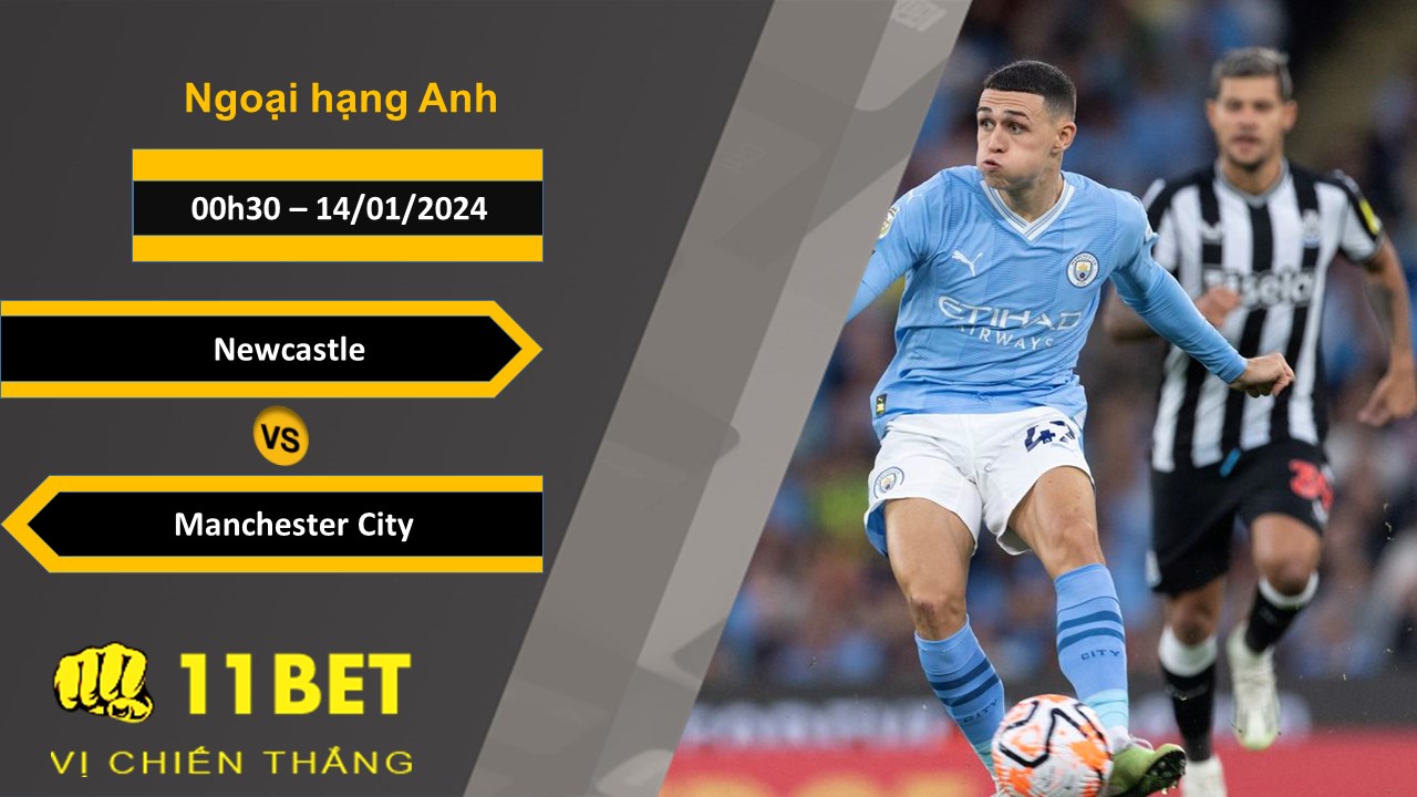 11BET Soi kèo Newcastle vs Manchester City, 00h30, 14/01/2024