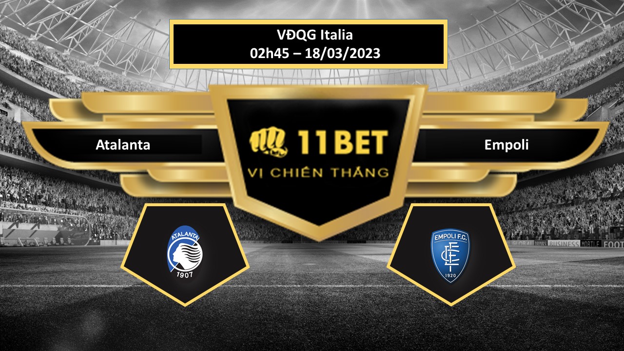11BET Tip bóng đá    Atalanta vs Empoli, hôm nay 18/03/2023