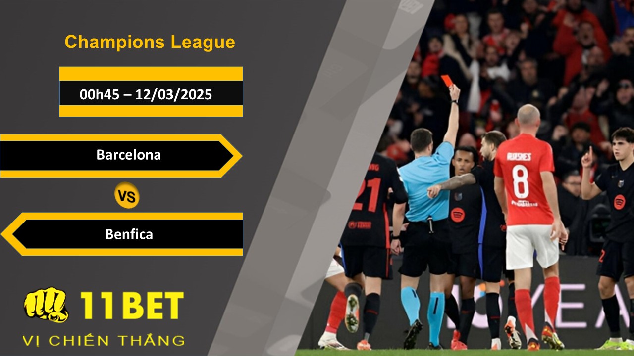 11BET Soi kèo Barcelona vs Benfica, 00h45, 12/03/2025