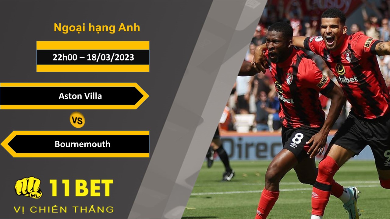 11BET Soi kèo Aston Villa vs Bournemouth, 22h00, 18/03/2023