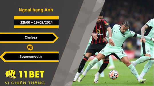 11BET Soi kèo  Chelsea vs Bournemouth, 22h00, 19/05/2024