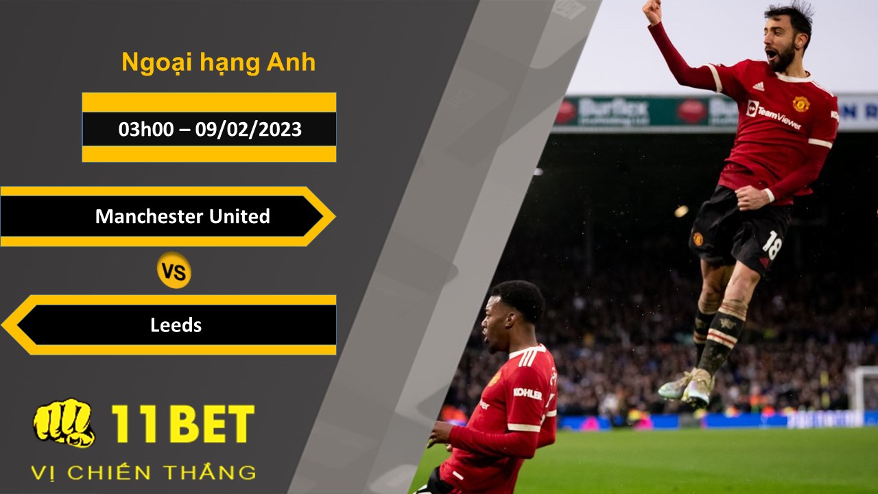 11BET Soi kèo Manchester United vs Leeds, 03h00, 09/02/2023