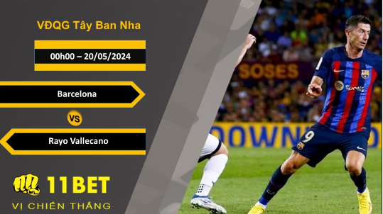 11BET Soi kèo Barcelona vs Rayo Vallecano, 00h00, 20/05/2024