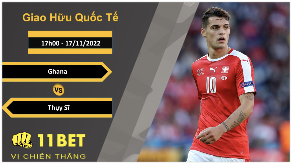 11BET Soi kèo Ghana vs Thụy Sĩ, 17h00, 17/11/2022