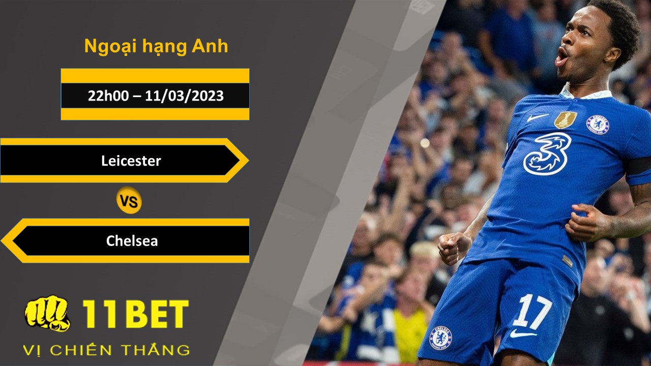 11BET Soi kèo  Leicester vs Chelsea, 22h00, 11/03/2023