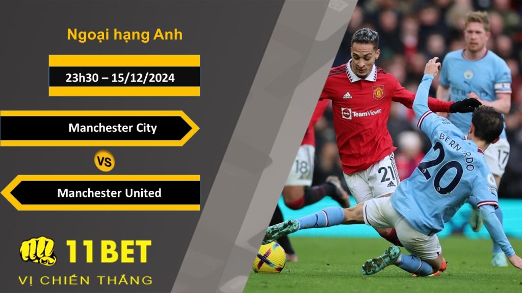 11BET Soi kèo Manchester City vs Manchester United, 23h30, 15/12/2024