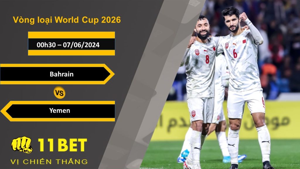 11BET Soi kèo Bahrain vs Yemen, 00h30, 07/06/2024