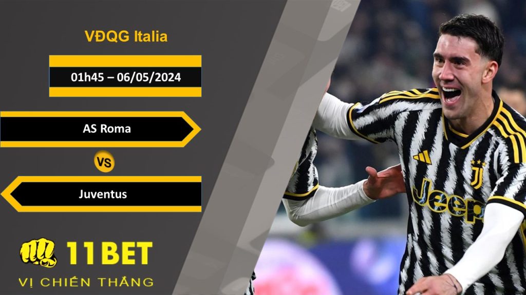 11BET Soi kèo AS Roma vs Juventus, 01h45, 06/05/2024