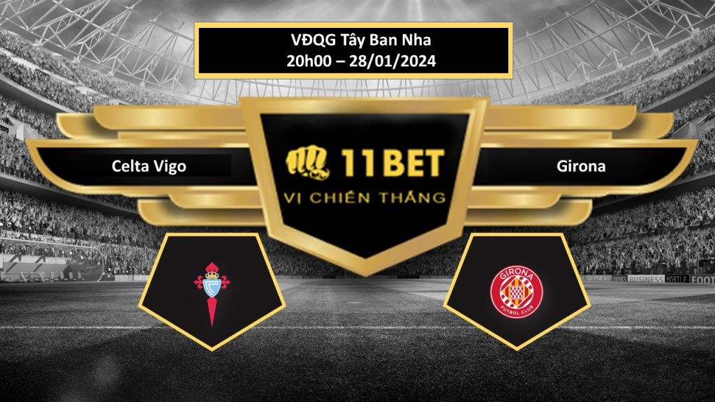 11BET Tip bóng đá Celta Vigo vs Girona, hôm nay 28/01/2024