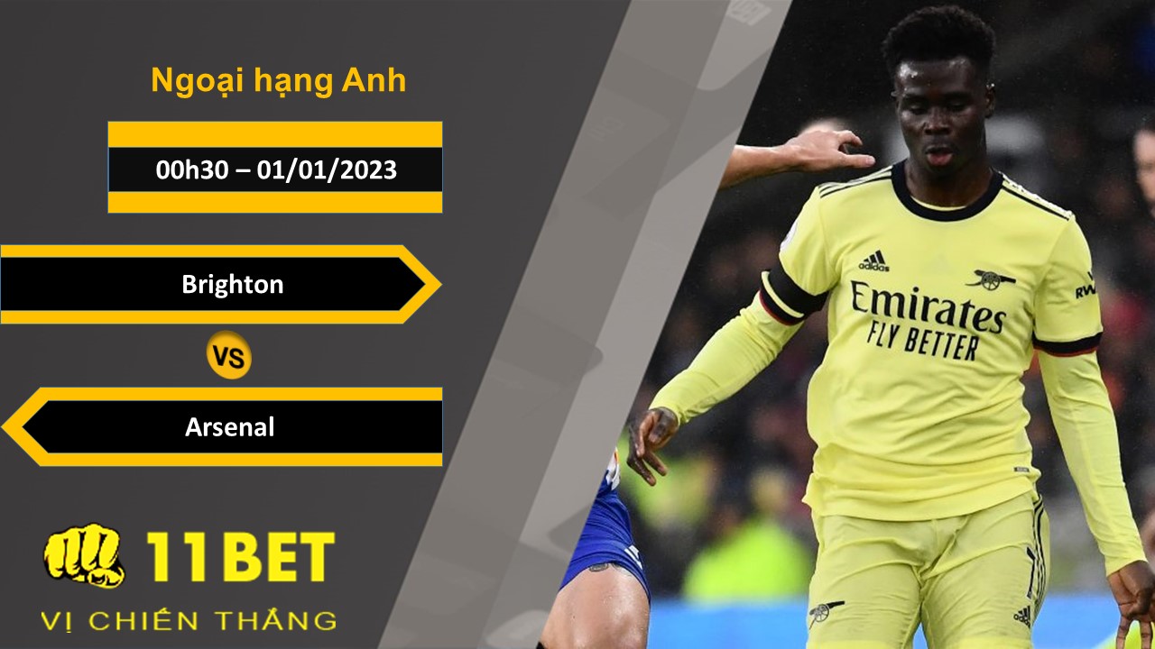 11BET Soi kèo Brighton vs Arsenal , 00h30, 01/01/2023