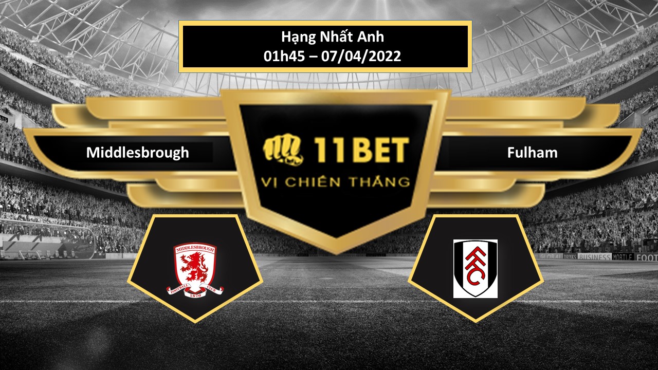 11BET Tip bóng đá Middlesbrough vs Fulham , hôm nay 07/04/2022