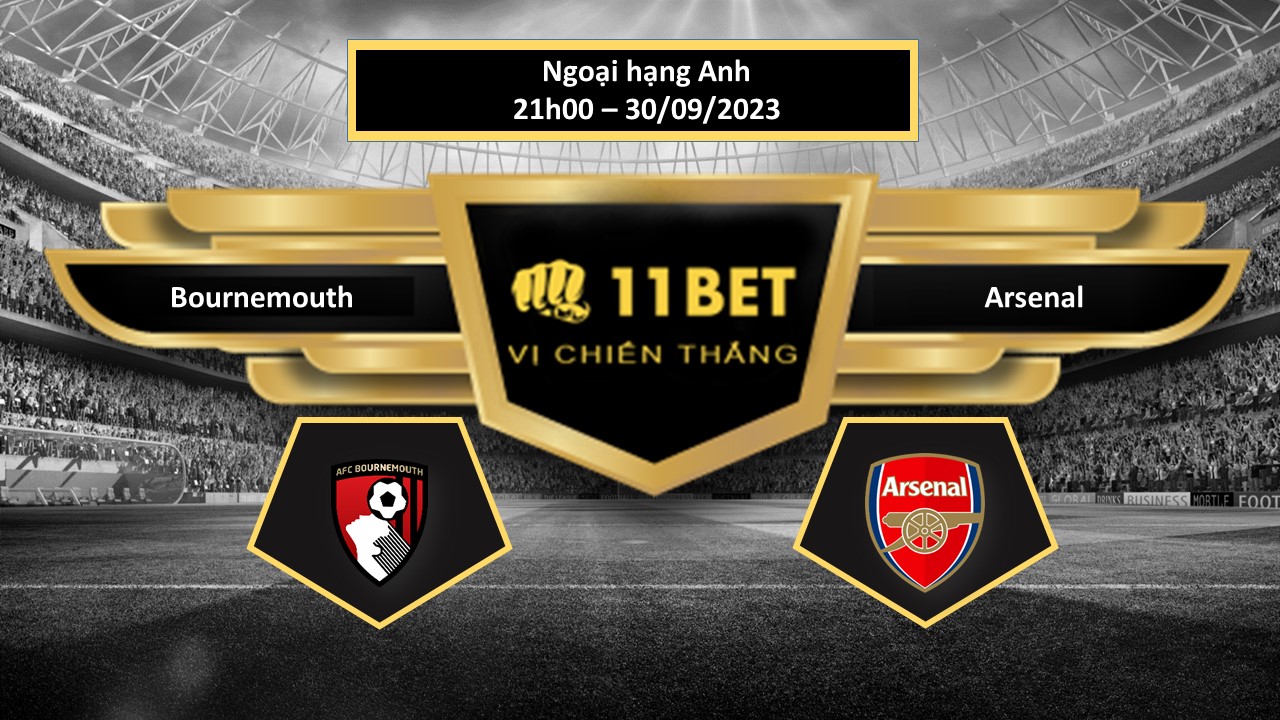 11BET Tip bóng đá Bournemouth vs Arsenal, hôm nay 30/09/2023