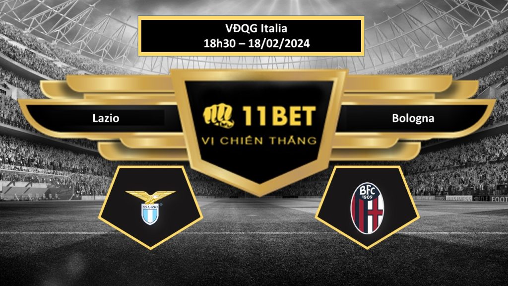 11BET Tip bóng đá Lazio vs Bologna, hôm nay 18/02/2024