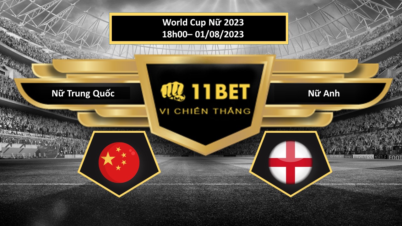 11BET Tip bóng đá  Nữ Trung Quốc vs Nữ Anh, hôm nay 01/08/2023